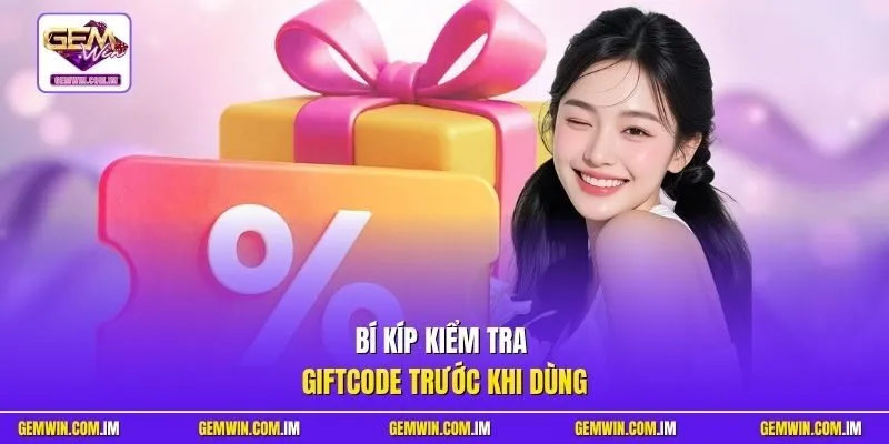 Bí kíp kiểm tra giftcode trước khi dùng