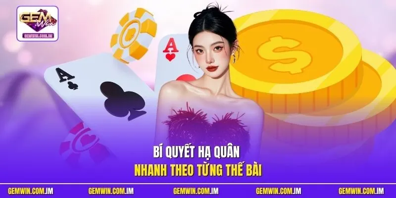 Bí quyết hạ quân nhanh theo từng thế bài