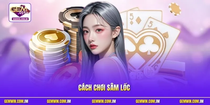 Cách chơi Sâm Lốc