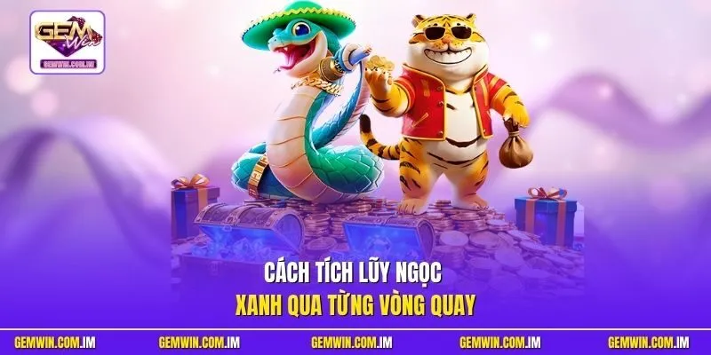 Cách tích lũy Ngọc Xanh qua từng vòng quay