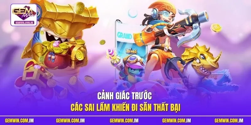 Cảnh giác trước các sai lầm khiến đi săn thất bại