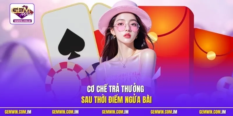 Cơ chế trả thưởng sau thời điểm ngửa bài