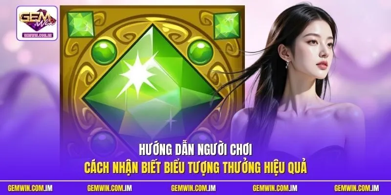 Hướng dẫn người chơi cách nhận biết biểu tượng thưởng hiệu quả