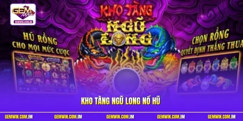 Kho tàng Ngũ Long nổ hũ