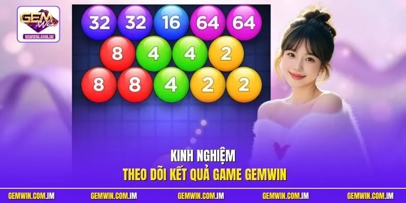 Kinh nghiệm theo dõi kết quả Game Gemwin