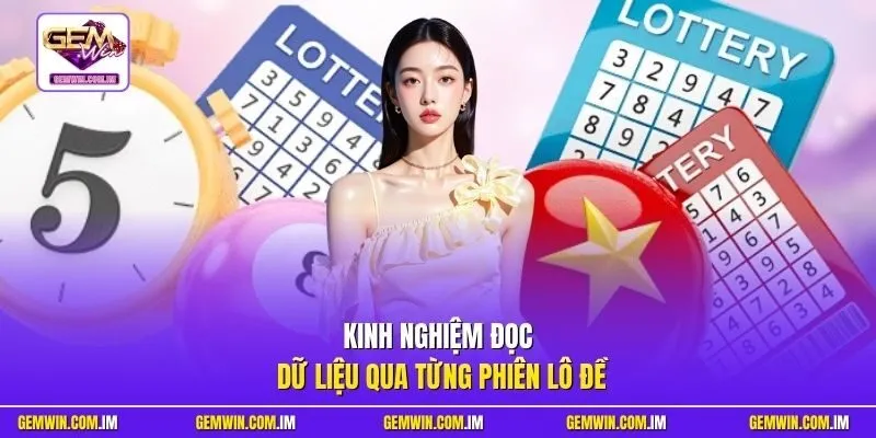 Kinh nghiệm đọc dữ liệu qua từng phiên lô đề
