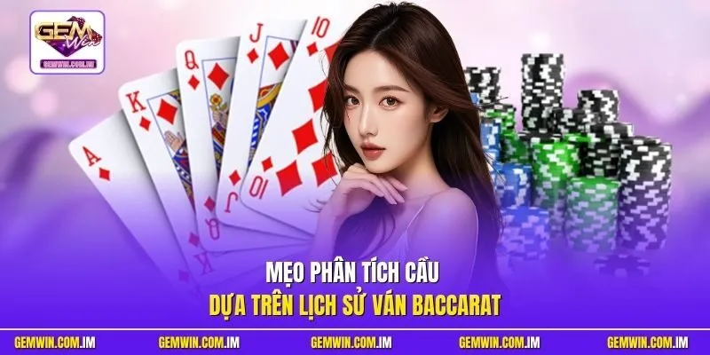 Mẹo phân tích cầu dựa trên lịch sử ván Baccarat