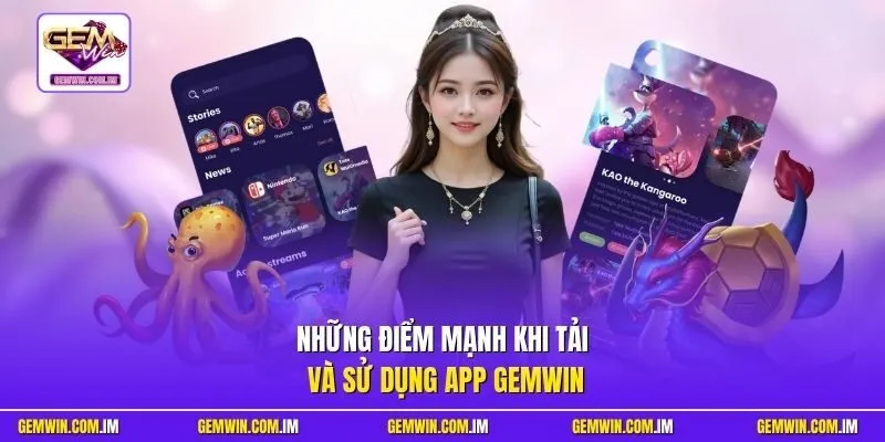 Những điểm mạnh khi tải và sử dụng app Gemwin