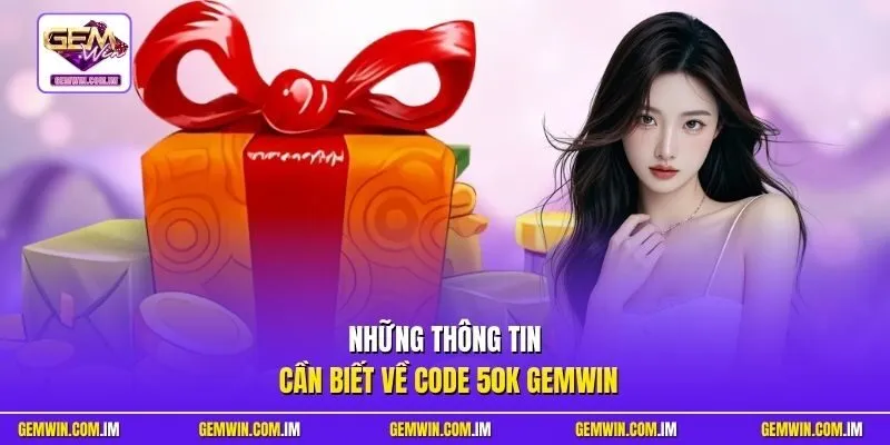 Những thông tin cần biết về Code 50K Gemwin