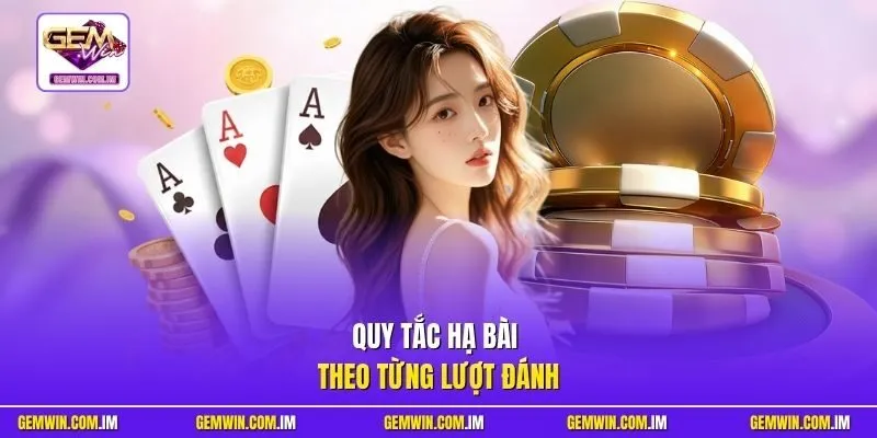 Quy tắc hạ bài theo từng lượt đánh