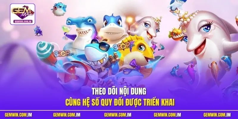 Theo dõi nội dung cùng hệ số quy đổi được triển khai