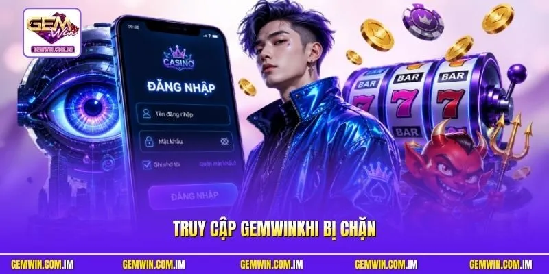 Truy cập Gemwin khi bị chặn với những nguyên nhân